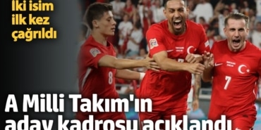 A Milli Takım'ın aday kadrosu açıklandı. İki isim ilk kez çağrıldı