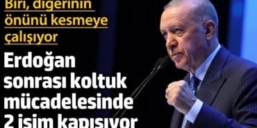 Erdoğan sonrası koltuk mücadelesinde 2 isim kapışıyor