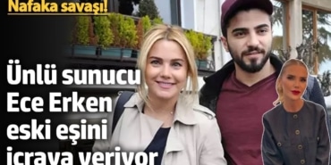 Nafaka savaşı! Ünlü sunucu Ece Erken eski eşini icraya veriyor