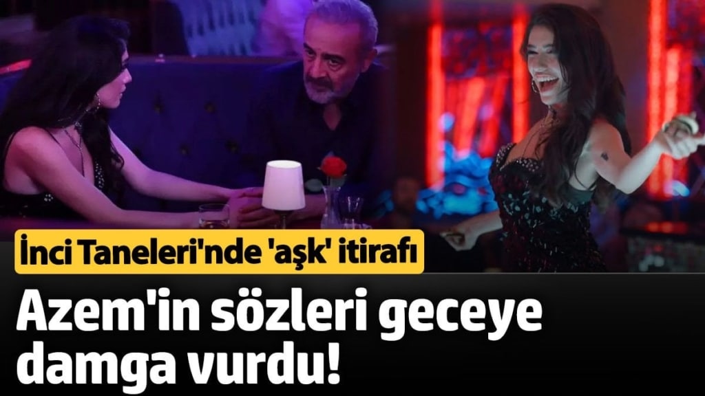 İnci Taneleri'nde beklenen 'aşk' itirafı:  Azem'in sözleri geceye damga vurdu