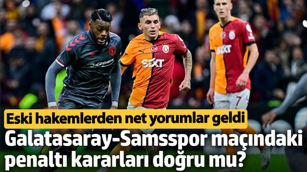 Galatasaray-Samsspor maçındaki penaltı kararları doğru mu? Eski hakemlerden net yorumlar geldi
