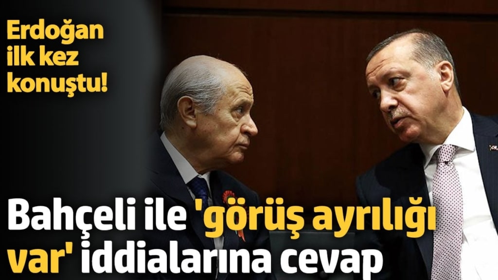 Erdoğan'dan Bahçeli ile 'görüş ayrılığı' iddialarına cevap