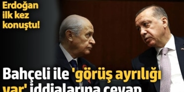 Erdoğan'dan Bahçeli ile 'görüş ayrılığı' iddialarına cevap