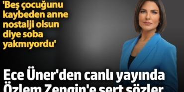Ece Üner'den yangın faciasıyla ilgili Özlem Zengin'e sert sözler