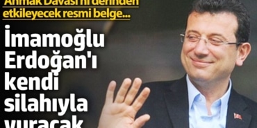 İmamoğlu Erdoğan'ı kendi silahıyla vuracak! 'Ahmak Davası'nı derinden etkileyecek resmi belge...