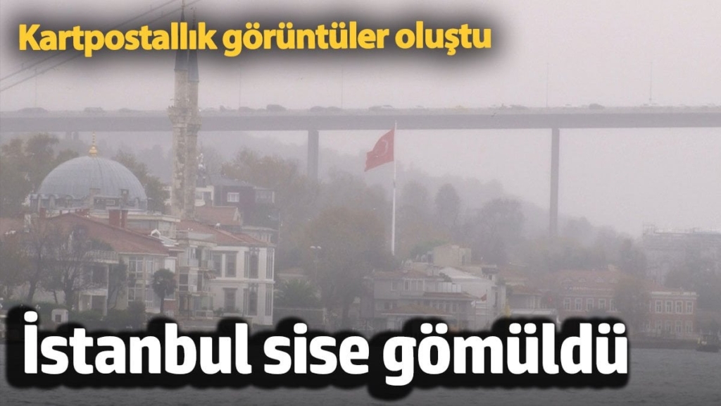 İstanbul sise gömüldü, kartpostallık görüntüler oluştu