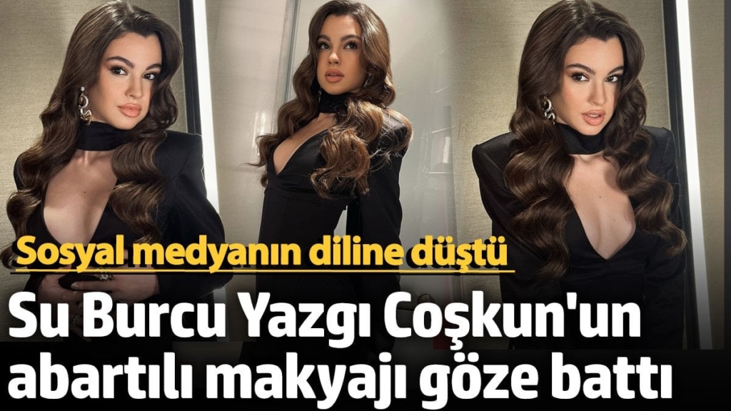 19 yaşındaki Su Burcu Yazgı Coşkun'un abartılı makyajı sosyal medyada olay oldu