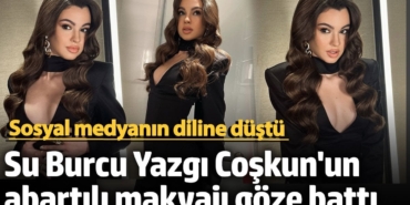 19 yaşındaki Su Burcu Yazgı Coşkun'un abartılı makyajı sosyal medyada olay oldu