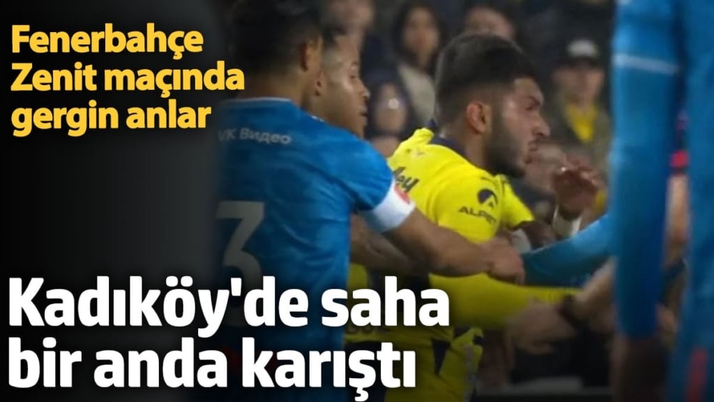 Fenerbahçe - Zenit maçında gergin anlar