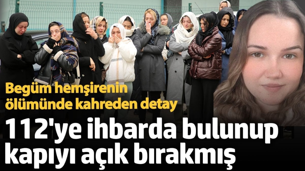 Begüm hemşirenin ölümünde kahreden detay! İhbarda bulunup kapıyı açık bırakmış... Gözyaşları içinde toprağa verildi