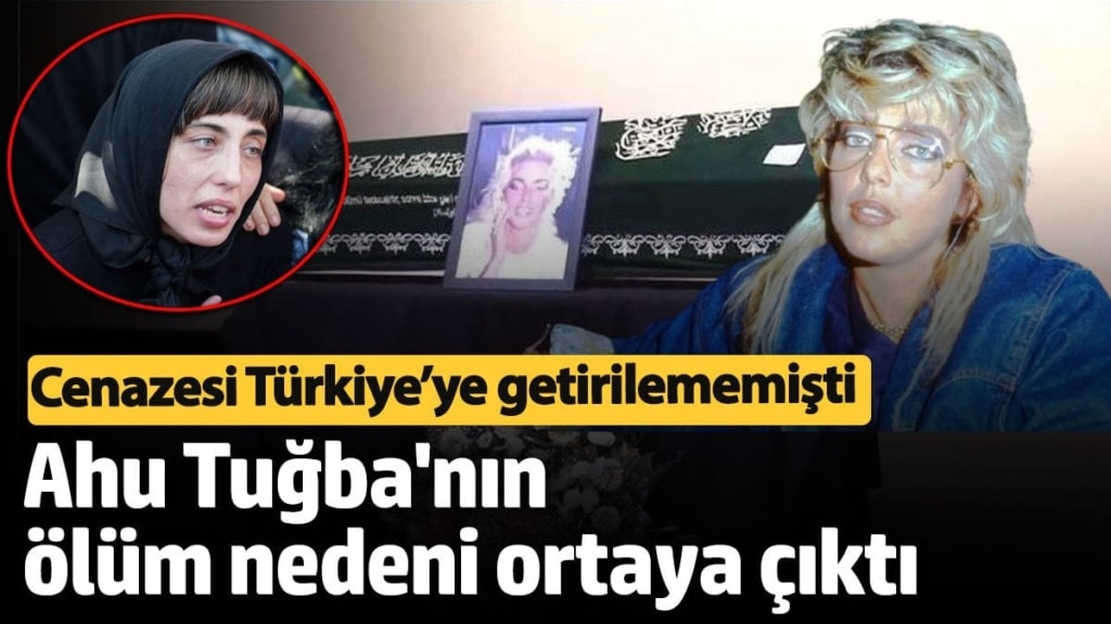 Cenazesi Türkiye’ye getirilememişti!  Yeşilçam'ın efsanesi Ahu Tuğba'nın ölüm nedeni ortaya çıktı