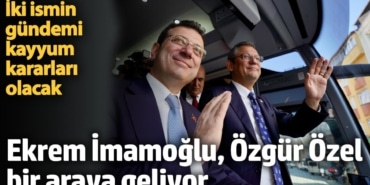 İBB Başkanı İmamoğlu, CHP lideri Özel ile bir araya gelecek