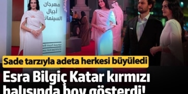 Esra Bilgiç Katar kırmızı halısında boy gösterdi! Sade tarzıyla adeta herkesi büyüledi