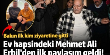 Ev hapsindeki Mehmet Ali Erbil'den ilk paylaşım!  35 yıllık dostu ziyaret etti