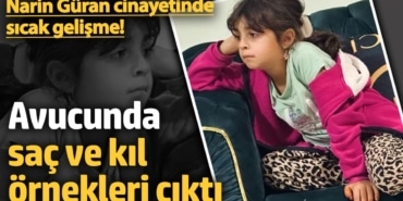 Narin Güran cinayetinde sıcak gelişme! Avucunda saç ve kıl örnekleri çıktı
