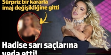 Hadise sarı saçlarına veda etti! Sürpriz bir kararla imaj değişikliğine gitti