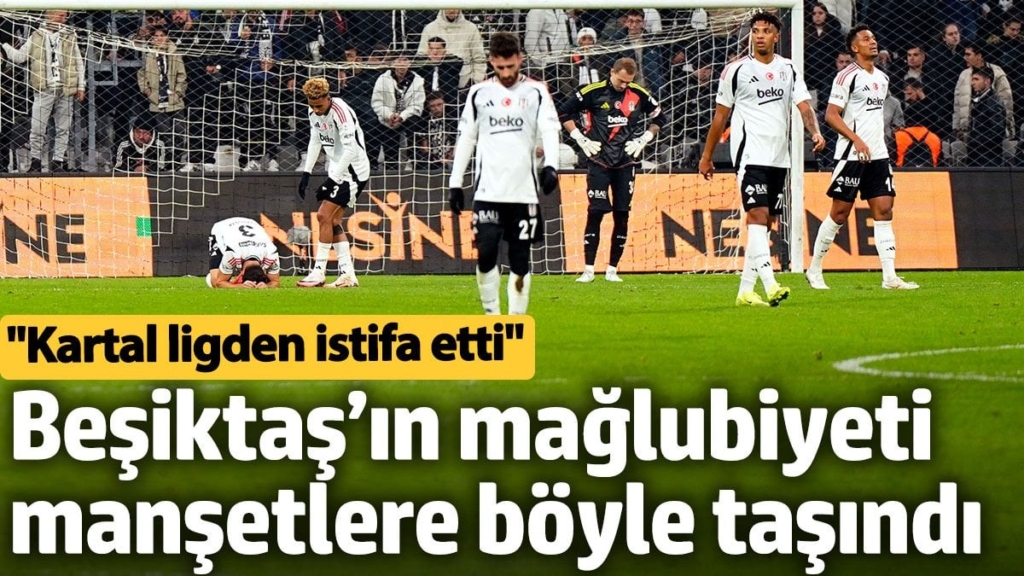 Beşiktaş’ın Göztepe mağlubiyeti manşetlere böyle taşındı: Kartal ligden istifa etti