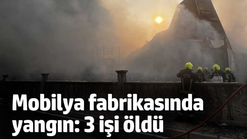 Kayseri’de mobilya fabrikasında yangın: 3 işçi hayatını kaybetti