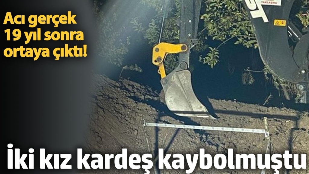 19 yıl önce kaybolan kız kardeşler cinayete kurban gitmiş