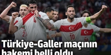 Türkiye-Galler maçının hakemi belli oldu