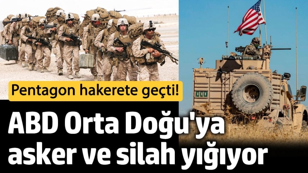 Pentagon hakerete geçti! ABD Orta Doğu'ya asker ve silah yığıyor