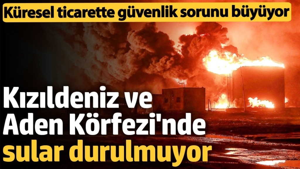 Kızıldeniz ve Aden Körfezi'nde sular durulmuyor: Küresel ticaret tehlikede