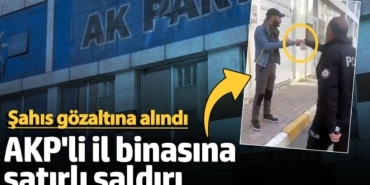 SON DAKİKA: AKP il binasına satırlı saldırı