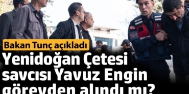 Yenidoğan Çetesi savcısı Yavuz Engin görevden alındı mı? Bakan Tunç açıkladı