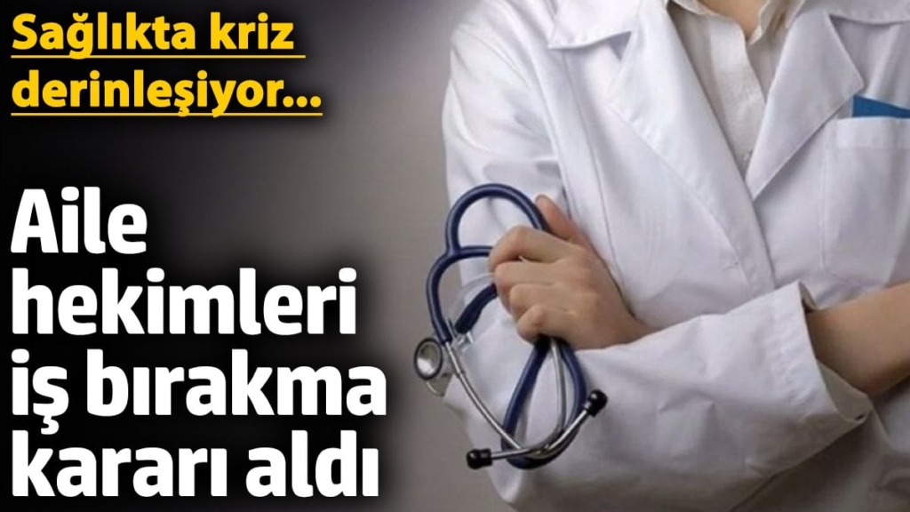 Aile hekimleri iş bırakma kararı aldı! Sağlıkta kriz derinleşiyor