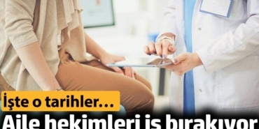 Aile hekimleri iş bırakıyor. İşte o tarihler...