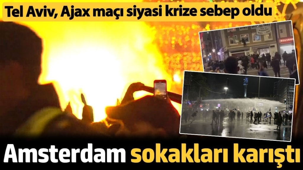 Tel Aviv, Ajax maçı öncesinde Amsterdam sokakları fena karıştı