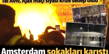 Tel Aviv, Ajax maçı öncesinde Amsterdam sokakları fena karıştı