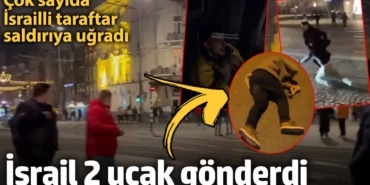 SON DAKİKA: İsrailli taraftarlara saldırı: Tahliye için 2 uçak gönderildi