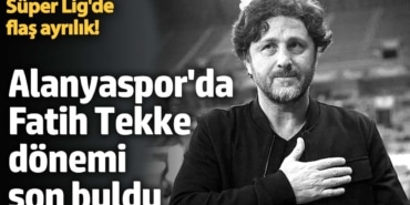 Süper Lig'de flaş ayrılık! Alanyaspor'da Fatih Tekke dönemi son buldu