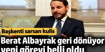 Berat Albayrak geri dönüyor. Görev yeri belli oldu. Başkenti sarsan kulis