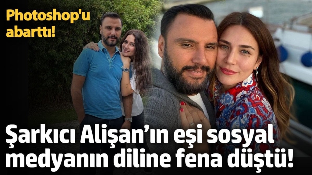 Şarkıcı Alişan’ın eşi sosyal medyanın diline fena düştü! Photoshop'u abarttı