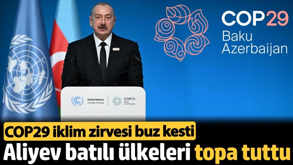 İlham Aliyev batılı ülkeleri topa tuttu: COP29 iklim zirvesi buz kesti