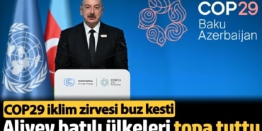 İlham Aliyev batılı ülkeleri topa tuttu: COP29 iklim zirvesi buz kesti