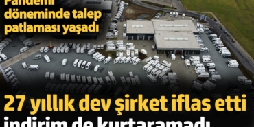 27 yıllık dev şirket iflas etti indirim de kurtaramadı. Pandemi döneminde talep patlaması yaşadı