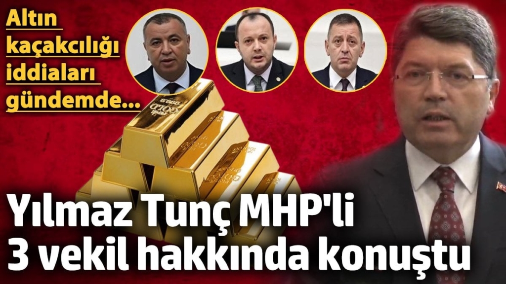 Adalet Bakanı Yılmaz Tunç, istifa eden MHP'li 3 vekil hakkında konuştu 'Altın kaçakcılığı iddiaları gündemdeydi...'