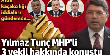 Adalet Bakanı Yılmaz Tunç, istifa eden MHP'li 3 vekil hakkında konuştu 'Altın kaçakcılığı iddiaları gündemdeydi...'