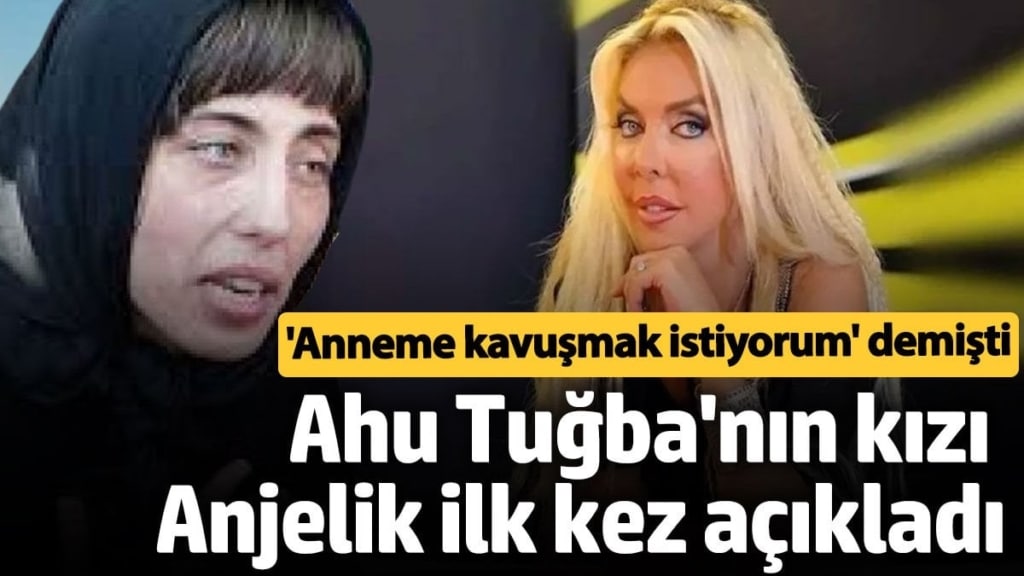 'Anneme kavuşmak istiyorum' demişti! Ahu Tuğba'nın kızı Anjelik ilk kez açıkladı