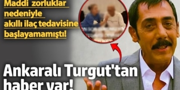 Maddi zorluklar nedeniyle akıllı ilaç tedavisine başlayamamıştı! Ankaralı Turgut'tan haber var!
