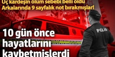 İranlı 3 kardeş evlerinde ölü bulunmuştu. Ölüm sebebi belli oldu