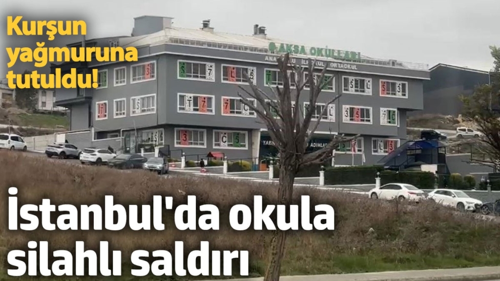 İstanbul'da okula silahlı saldırı. Kurşun yağmuruna tutuldu!