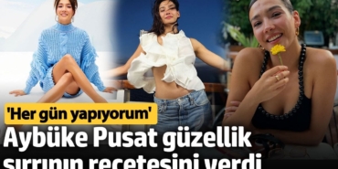 Aybüke Pusat güzellik sırrının reçetesini verdi: Her gün yapıyorum