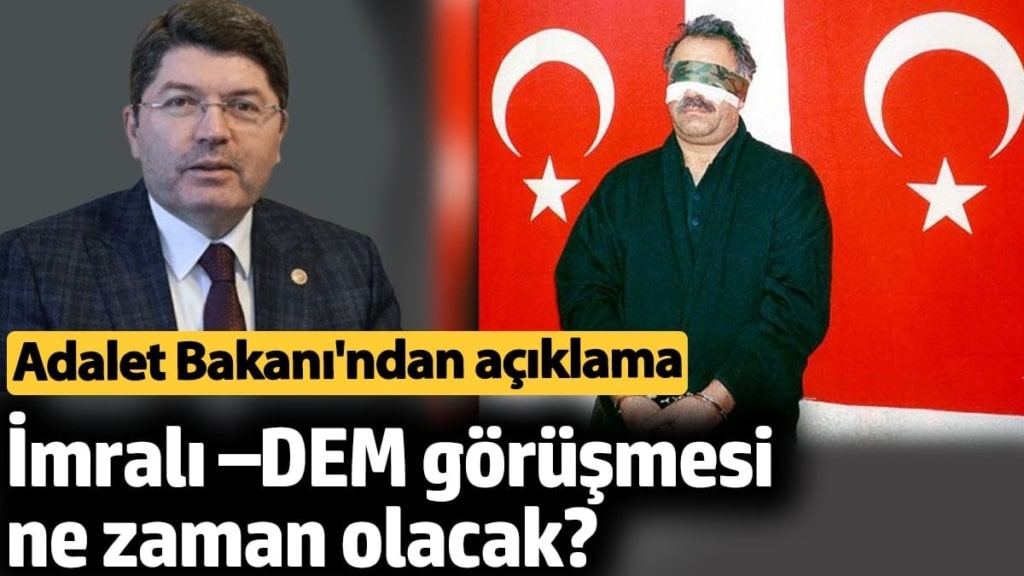 İmralı –DEM görüşmesi ne zaman olacak? Adalet Bakanı Yılmaz Tunç’tan açıklama