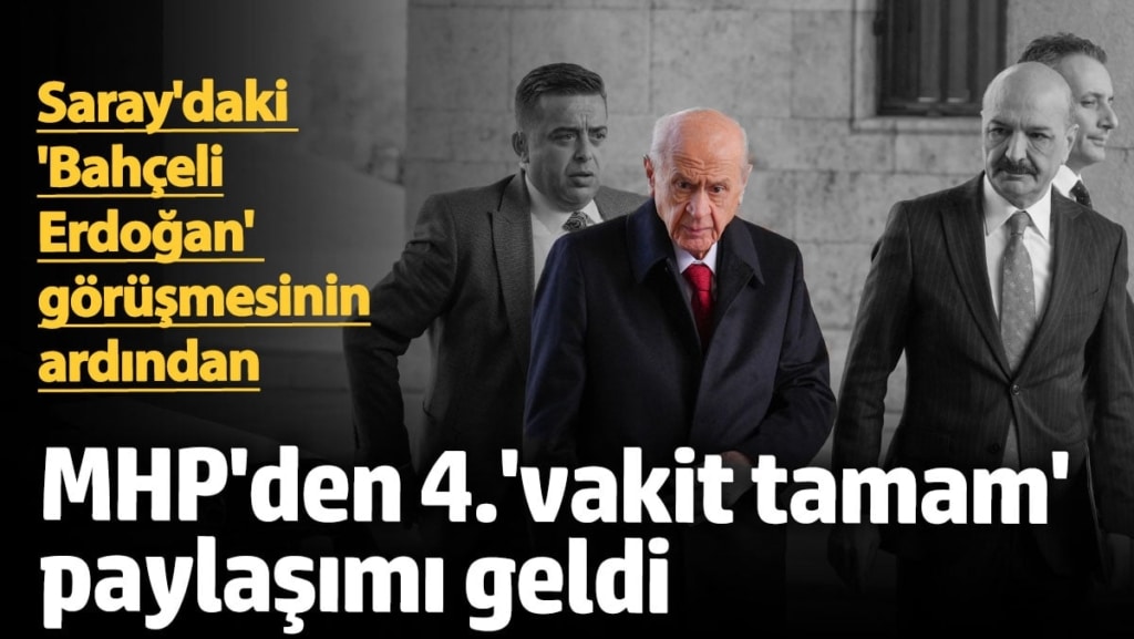 Saray'daki 'Bahçeli Erdoğan' görüşmesi sonrası geldi! MHP’den ’Vakit tamam’ paylaşımı
