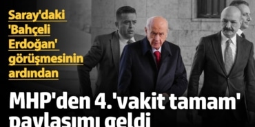 Saray'daki 'Bahçeli Erdoğan' görüşmesi sonrası geldi! MHP’den ’Vakit tamam’ paylaşımı