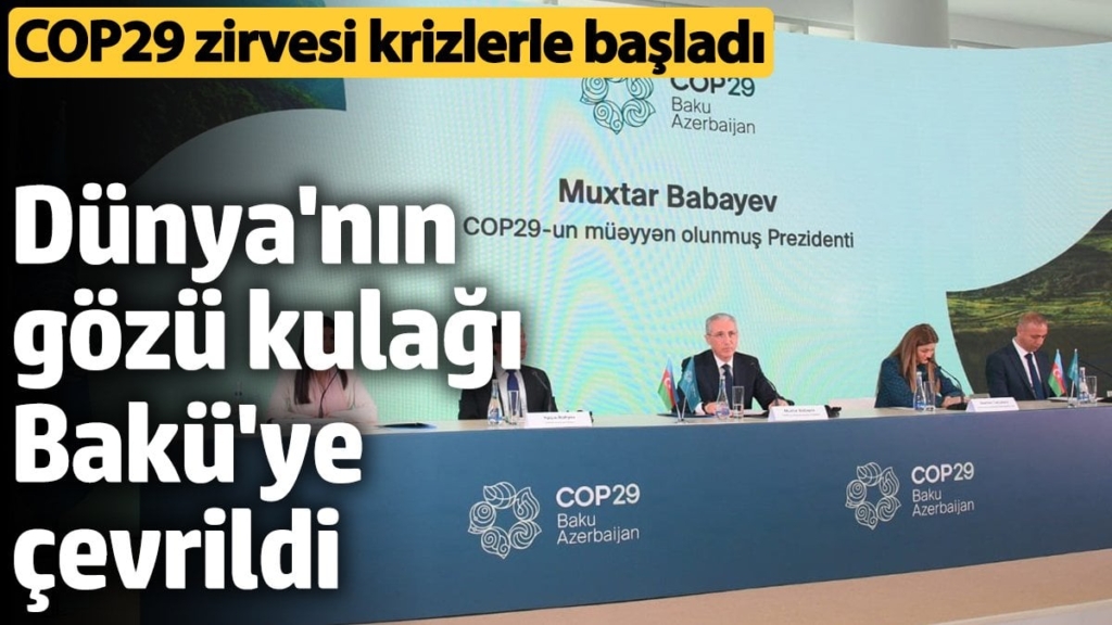 COP29 zirvesi krizlerle başladı: Dünya'nın gözü kulağı Bakü'ye  çevrildi